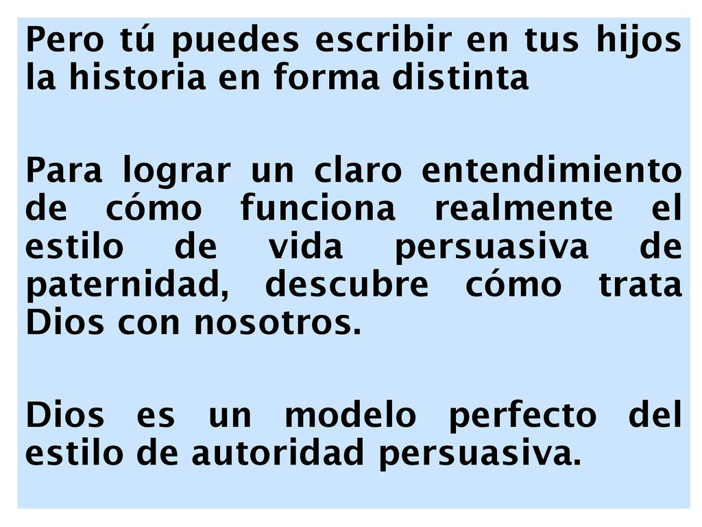 Pero tú puedes escribir en tus hijos la historia en forma distinta