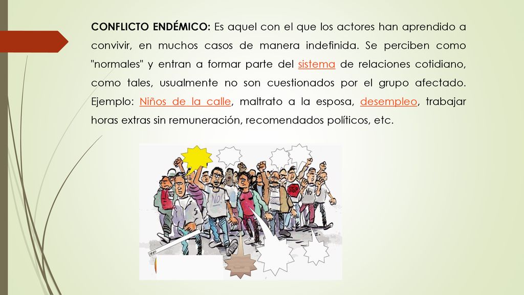 CONFLICTO ENDÉMICO: Es aquel con el que los actores han aprendido a convivir, en muchos casos de manera indefinida.