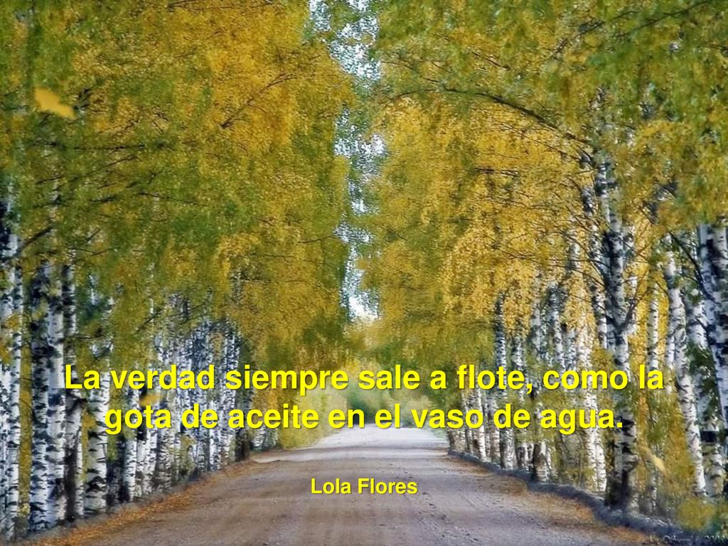 La verdad siempre sale a flote, como la gota de aceite en el vaso de agua.