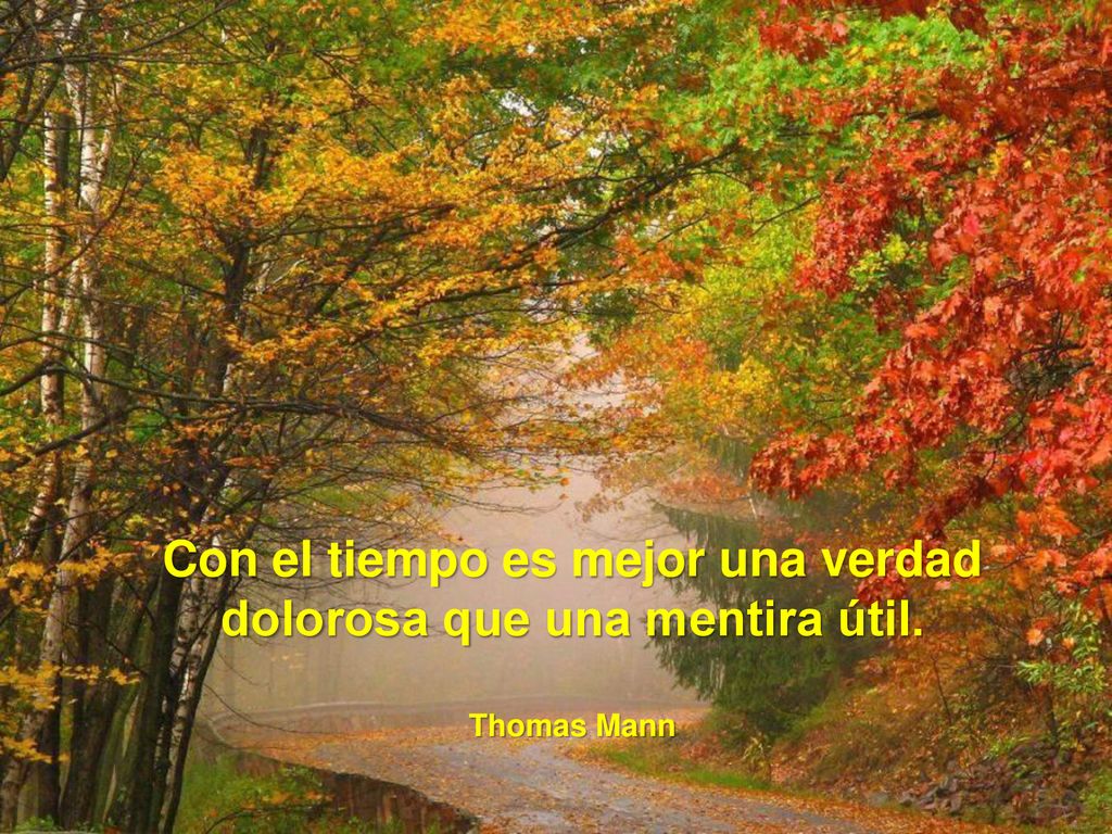 Con el tiempo es mejor una verdad dolorosa que una mentira útil.