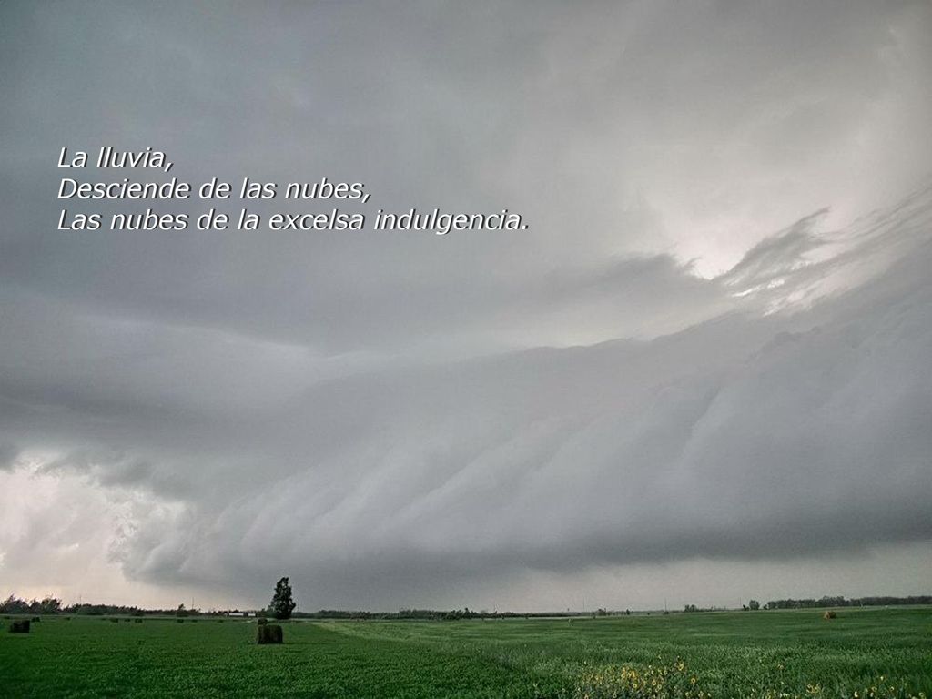 La lluvia, Desciende de las nubes, Las nubes de la excelsa indulgencia.