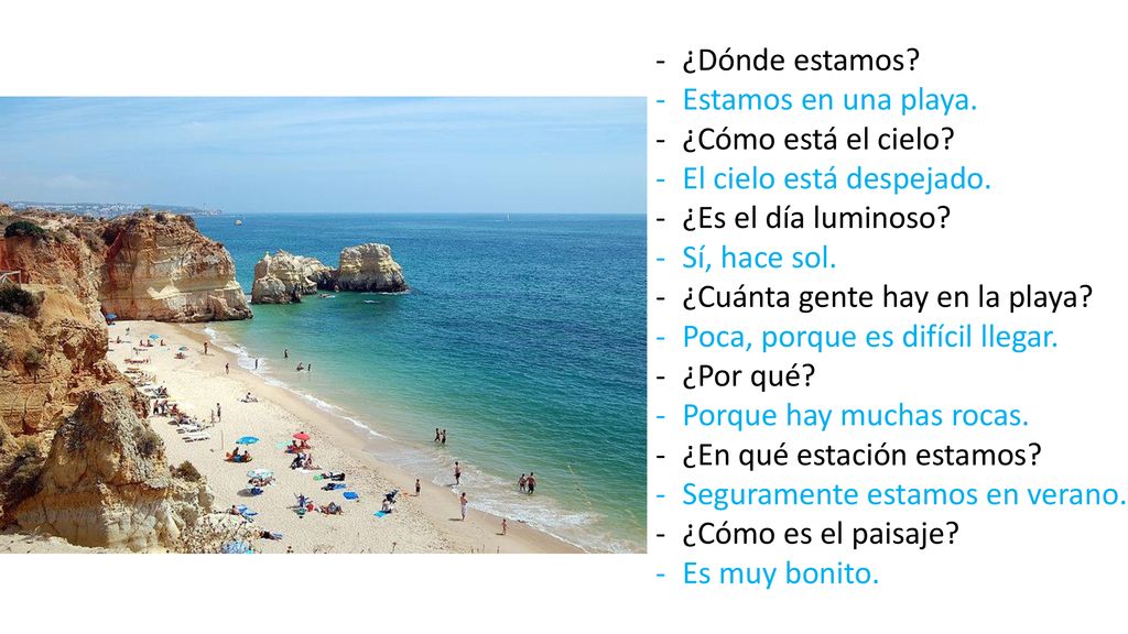 ¿Dónde estamos Estamos en una playa. ¿Cómo está el cielo El cielo está despejado. ¿Es el día luminoso