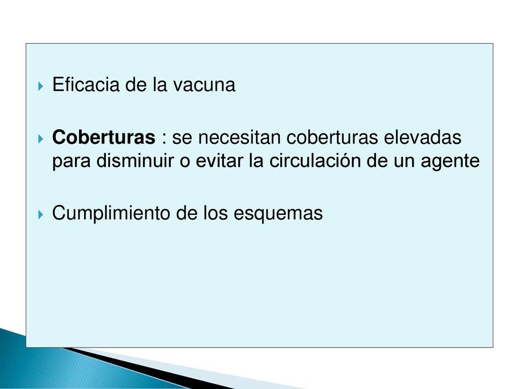 Eficacia de la vacuna Coberturas : se necesitan coberturas elevadas para disminuir o evitar la circulación de un agente.