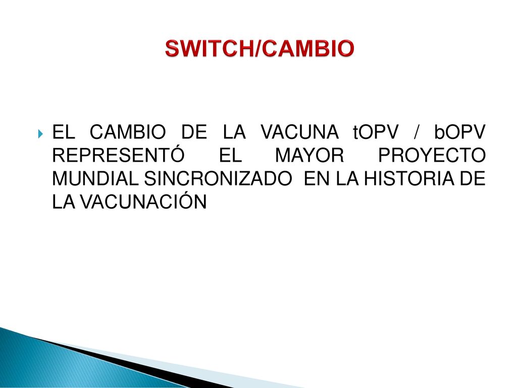 SWITCH/CAMBIO EL CAMBIO DE LA VACUNA tOPV / bOPV REPRESENTÓ EL MAYOR PROYECTO MUNDIAL SINCRONIZADO EN LA HISTORIA DE LA VACUNACIÓN.