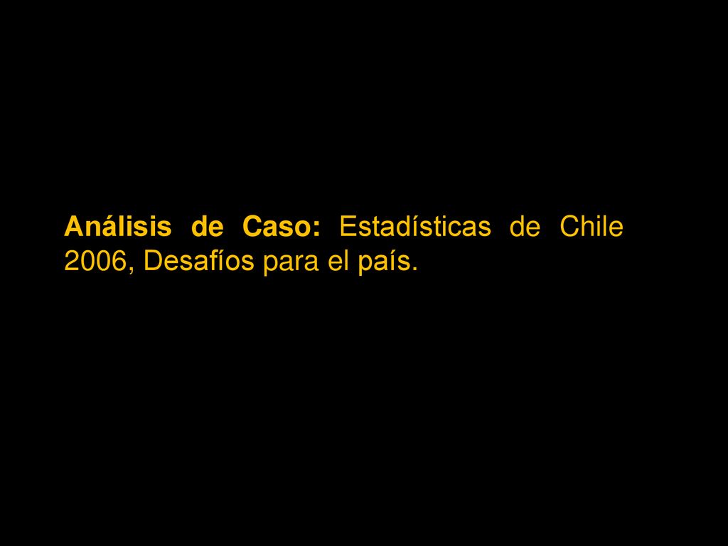 Análisis de Caso: Estadísticas de Chile 2006, Desafíos para el país.