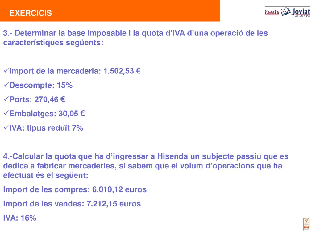 EXERCICIS 3.- Determinar la base imposable i la quota d’IVA d’una operació de les característiques següents:
