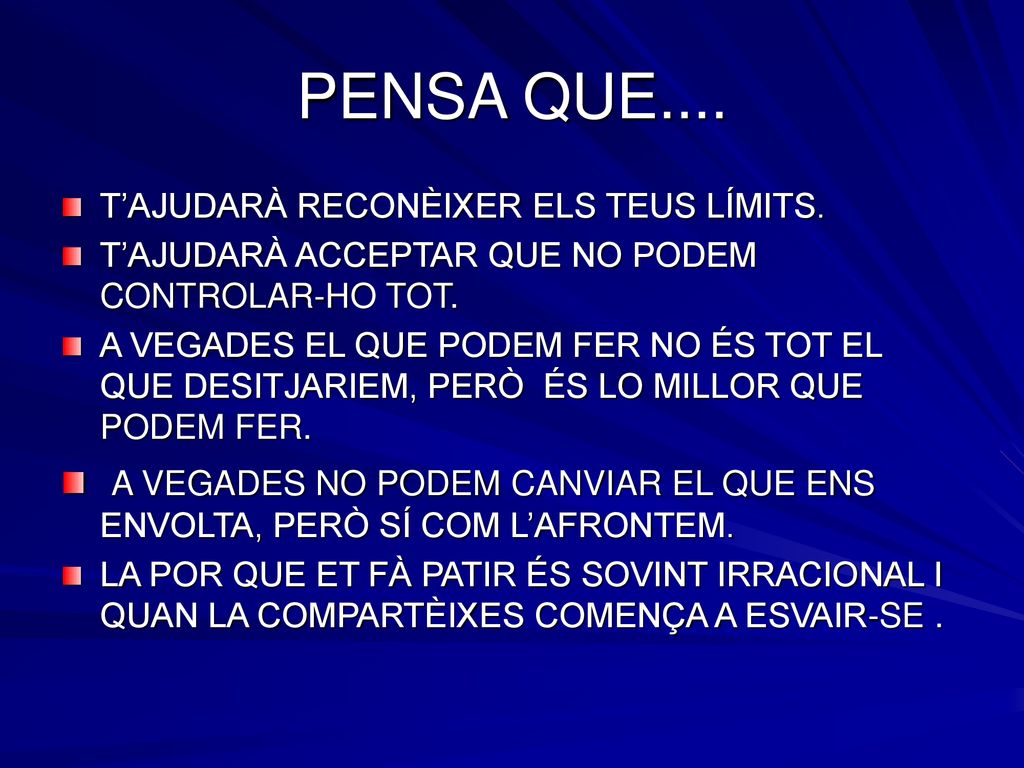 PENSA QUE.... T’AJUDARÀ RECONÈIXER ELS TEUS LÍMITS. T’AJUDARÀ ACCEPTAR QUE NO PODEM CONTROLAR-HO TOT.