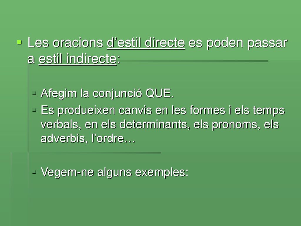 Les oracions d’estil directe es poden passar a estil indirecte: