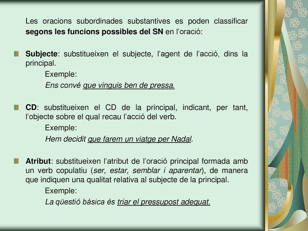 Les oracions subordinades substantives es poden classificar segons les funcions possibles del SN en l’oració: