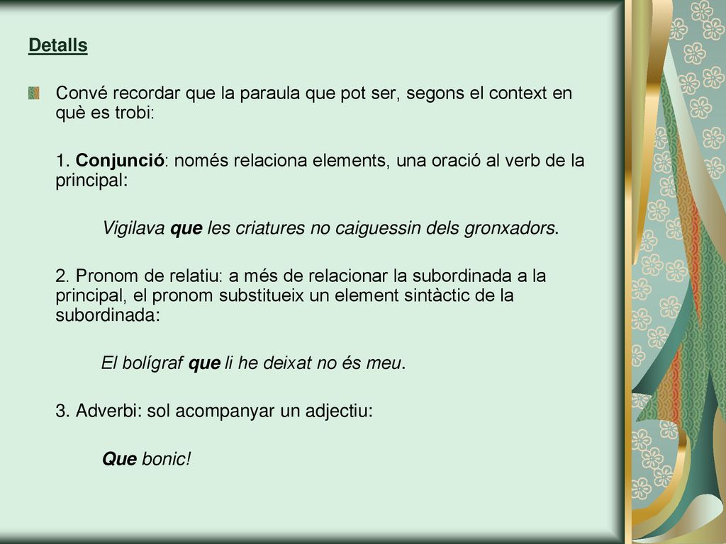 Detalls Convé recordar que la paraula que pot ser, segons el context en què es trobi: