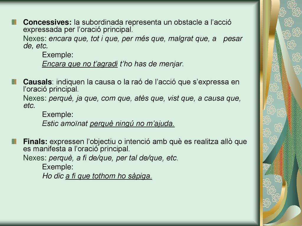 Concessives: la subordinada representa un obstacle a l’acció expressada per l’oració principal.