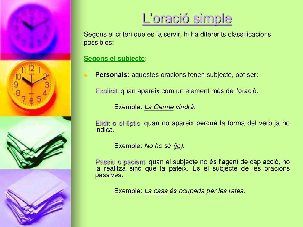 L’oració simple Segons el criteri que es fa servir, hi ha diferents classificacions. possibles: Segons el subjecte: