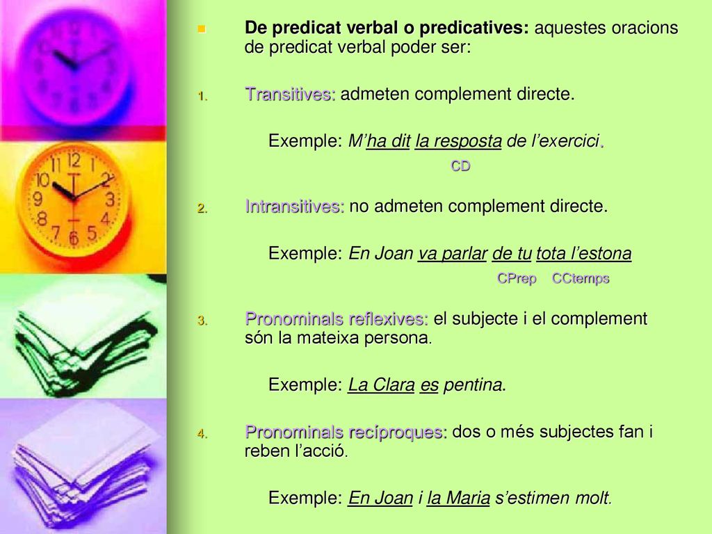 De predicat verbal o predicatives: aquestes oracions de predicat verbal poder ser: