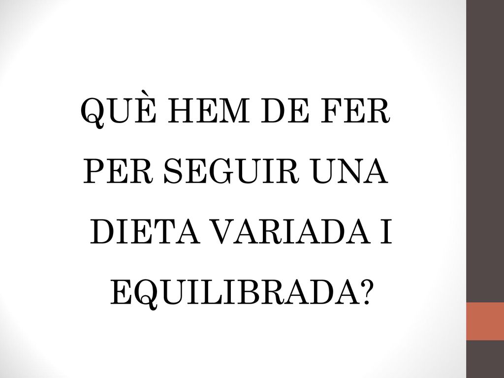 QUÈ HEM DE FER PER SEGUIR UNA DIETA VARIADA I EQUILIBRADA