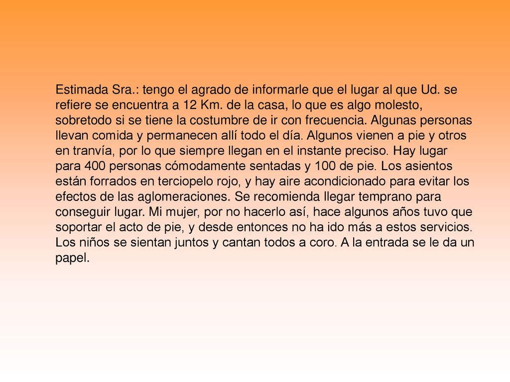 Estimada Sra. : tengo el agrado de informarle que el lugar al que Ud