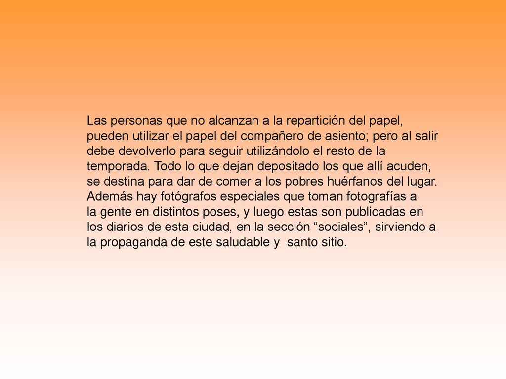Las personas que no alcanzan a la repartición del papel, pueden utilizar el papel del compañero de asiento; pero al salir debe devolverlo para seguir utilizándolo el resto de la temporada.