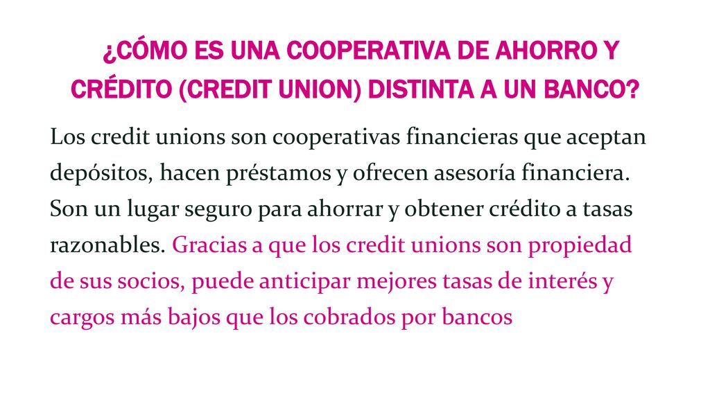 ¿CÓMO ES UNA COOPERATIVA DE AHORRO Y CRÉDITO (CREDIT UNION) DISTINTA A UN BANCO
