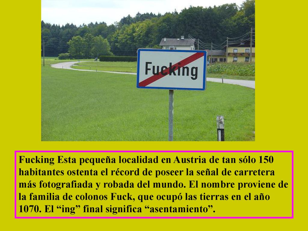 Fucking Esta pequeña localidad en Austria de tan sólo 150 habitantes ostenta el récord de poseer la señal de carretera más fotografiada y robada del mundo.