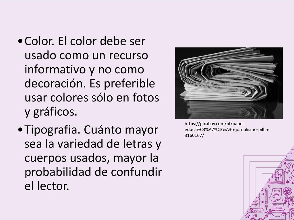 Color. El color debe ser usado como un recurso informativo y no como decoración. Es preferible usar colores sólo en fotos y gráficos.