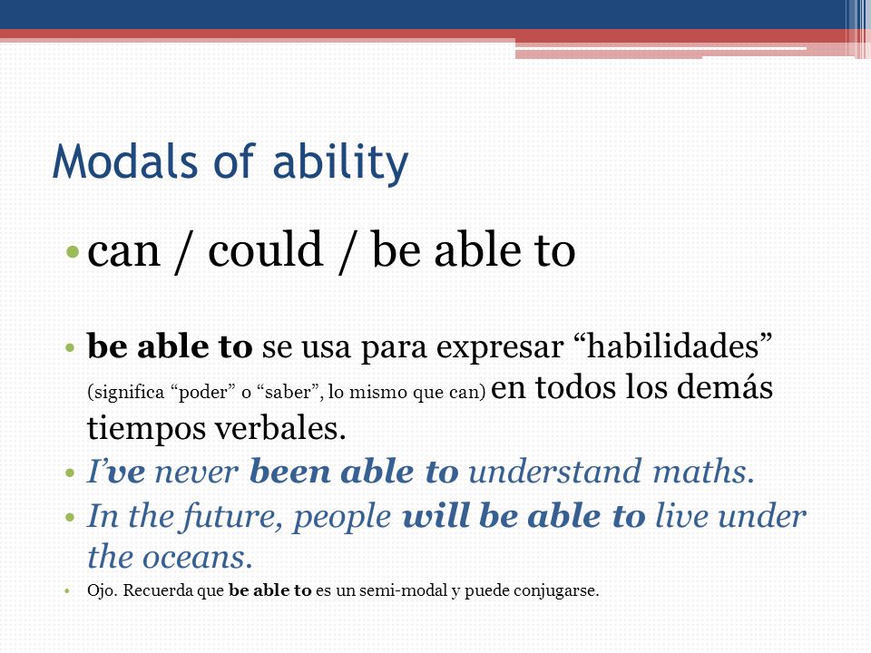 Modals of ability can / could / be able to