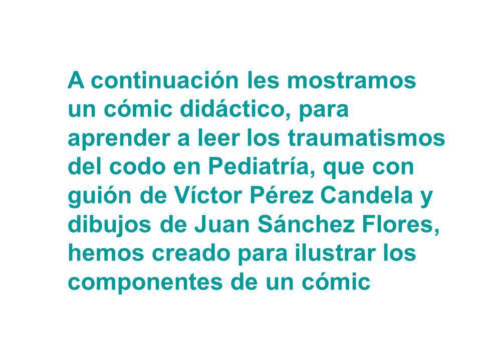 A continuación les mostramos un cómic didáctico, para aprender a leer los traumatismos del codo en Pediatría, que con guión de Víctor Pérez Candela y dibujos de Juan Sánchez Flores, hemos creado para ilustrar los componentes de un cómic