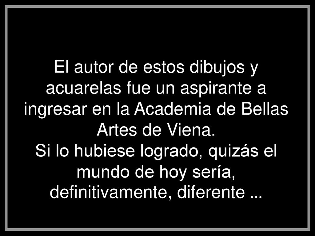 El autor de estos dibujos y acuarelas fue un aspirante a ingresar en la Academia de Bellas Artes de Viena.