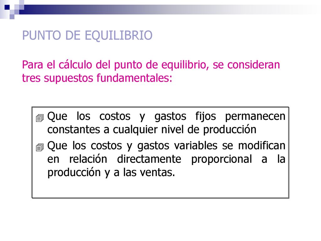 PUNTO DE EQUILIBRIO Para el cálculo del punto de equilibrio, se consideran tres supuestos fundamentales:
