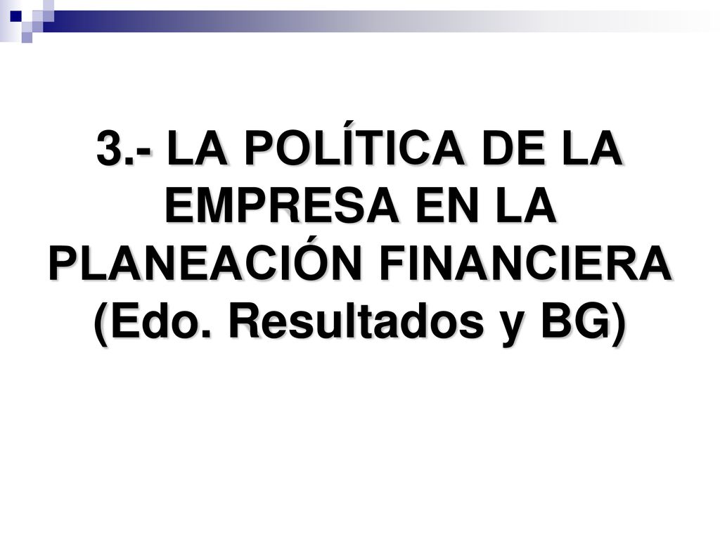 3. - LA POLÍTICA DE LA EMPRESA EN LA PLANEACIÓN FINANCIERA (Edo