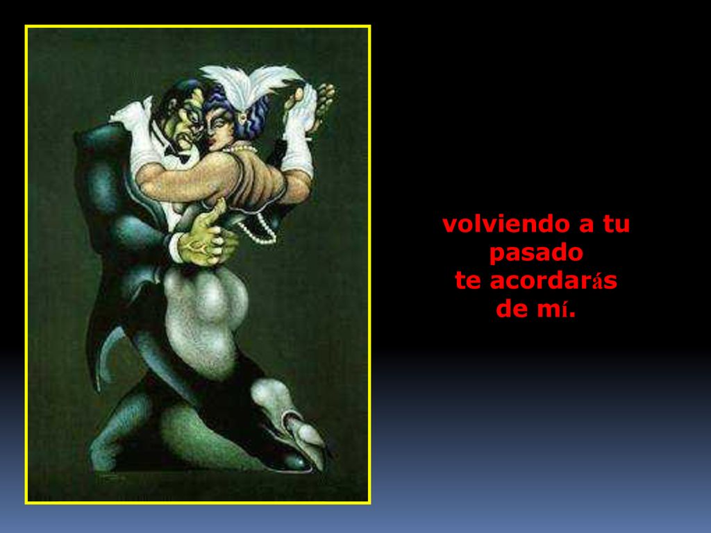 volviendo a tu pasado te acordarás de mí.