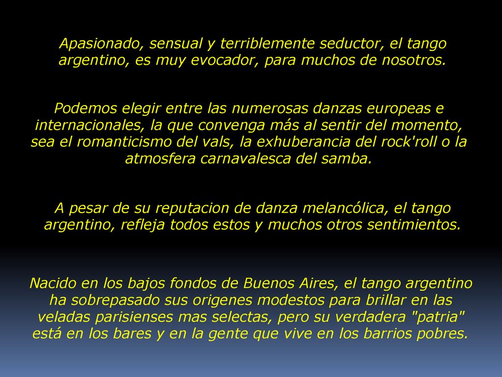 Apasionado, sensual y terriblemente seductor, el tango argentino, es muy evocador, para muchos de nosotros.