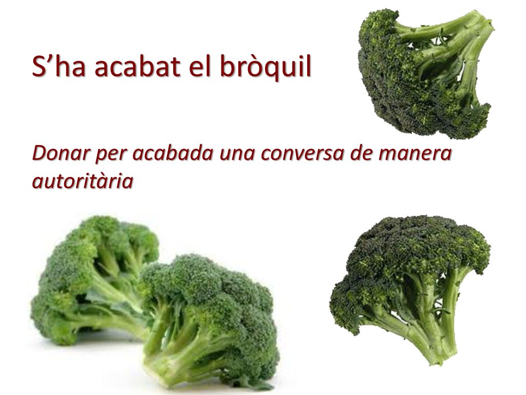 S’ha acabat el bròquil Donar per acabada una conversa de manera autoritària