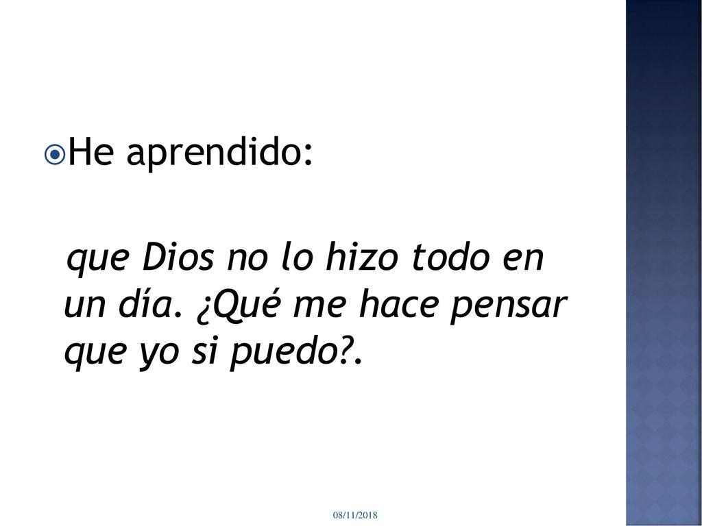 He aprendido: que Dios no lo hizo todo en un día.
