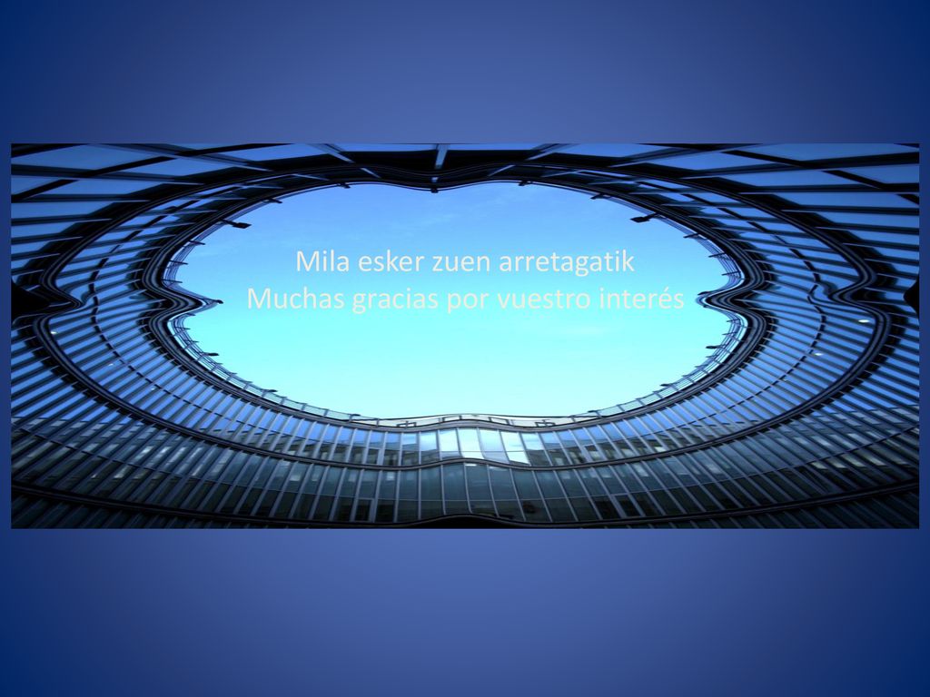 Mila esker zuen arretagatik Muchas gracias por vuestro interés