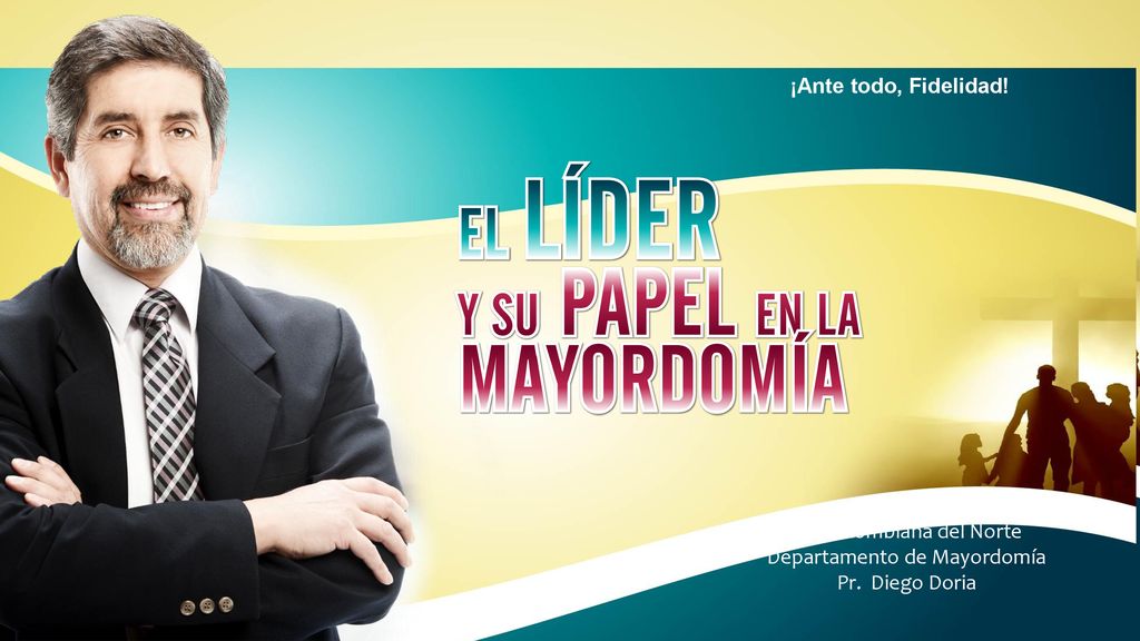 ¡Ante todo, Fidelidad! Unión Colombiana del Norte Departamento de Mayordomía Pr. Diego Doria