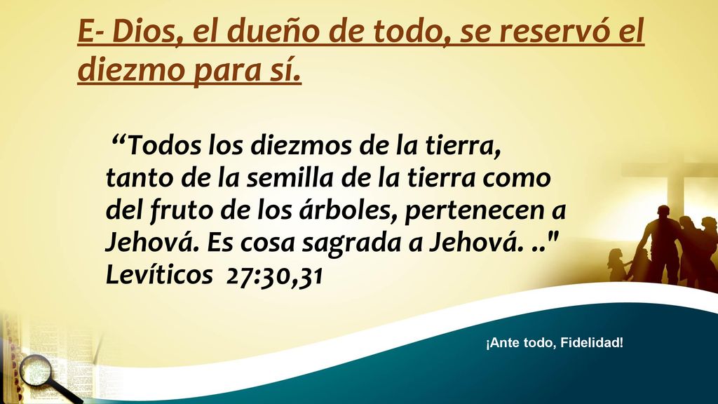 E- Dios, el dueño de todo, se reservó el diezmo para sí.
