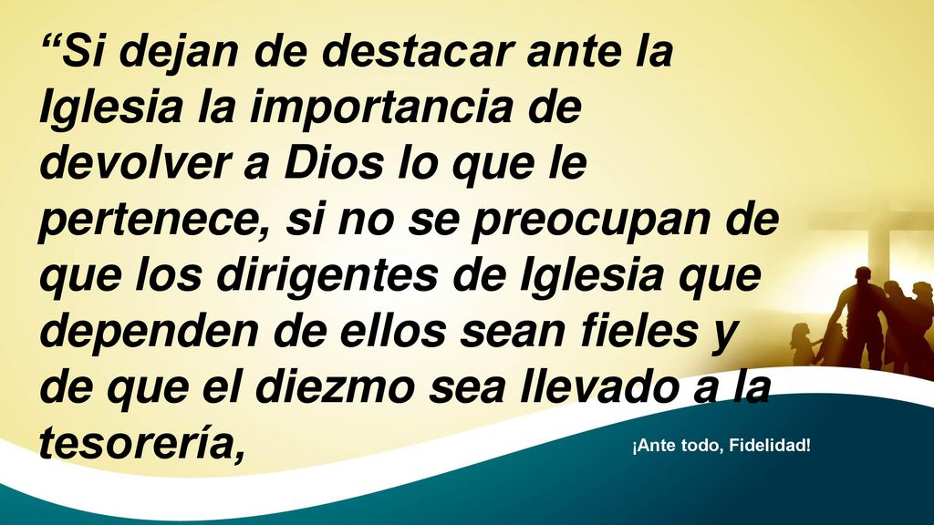 Si dejan de destacar ante la Iglesia la importancia de devolver a Dios lo que le pertenece, si no se preocupan de que los dirigentes de Iglesia que dependen de ellos sean fieles y de que el diezmo sea llevado a la tesorería,