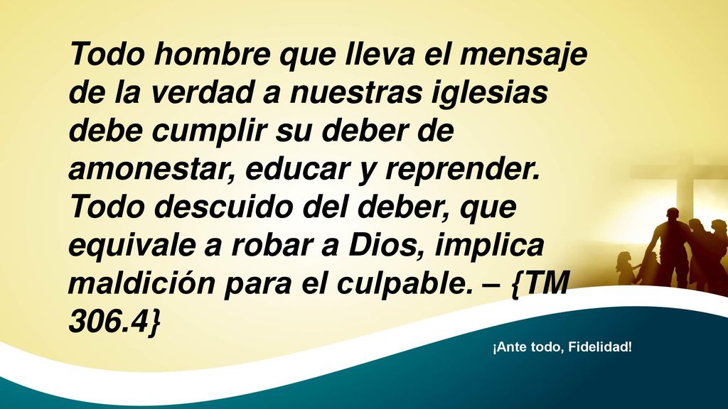 Todo hombre que lleva el mensaje de la verdad a nuestras iglesias debe cumplir su deber de amonestar, educar y reprender. Todo descuido del deber, que equivale a robar a Dios, implica maldición para el culpable. – {TM 306.4}