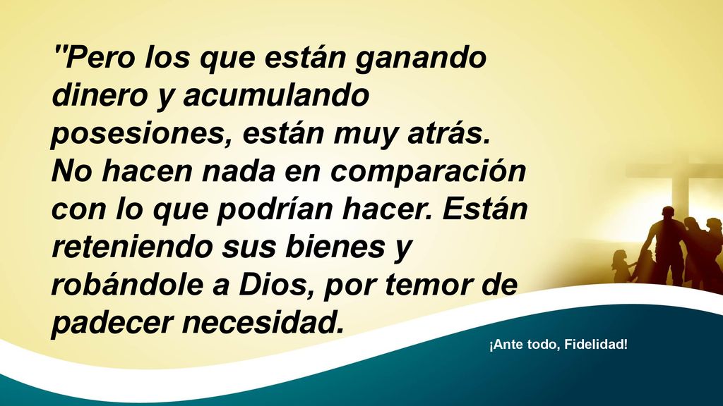 Pero los que están ganando dinero y acumulando posesiones, están muy atrás. No hacen nada en comparación con lo que podrían hacer. Están reteniendo sus bienes y robándole a Dios, por temor de padecer necesidad.