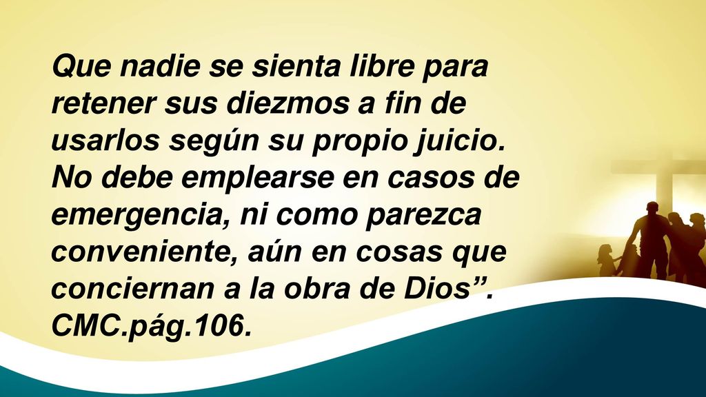 Que nadie se sienta libre para retener sus diezmos a fin de usarlos según su propio juicio.
