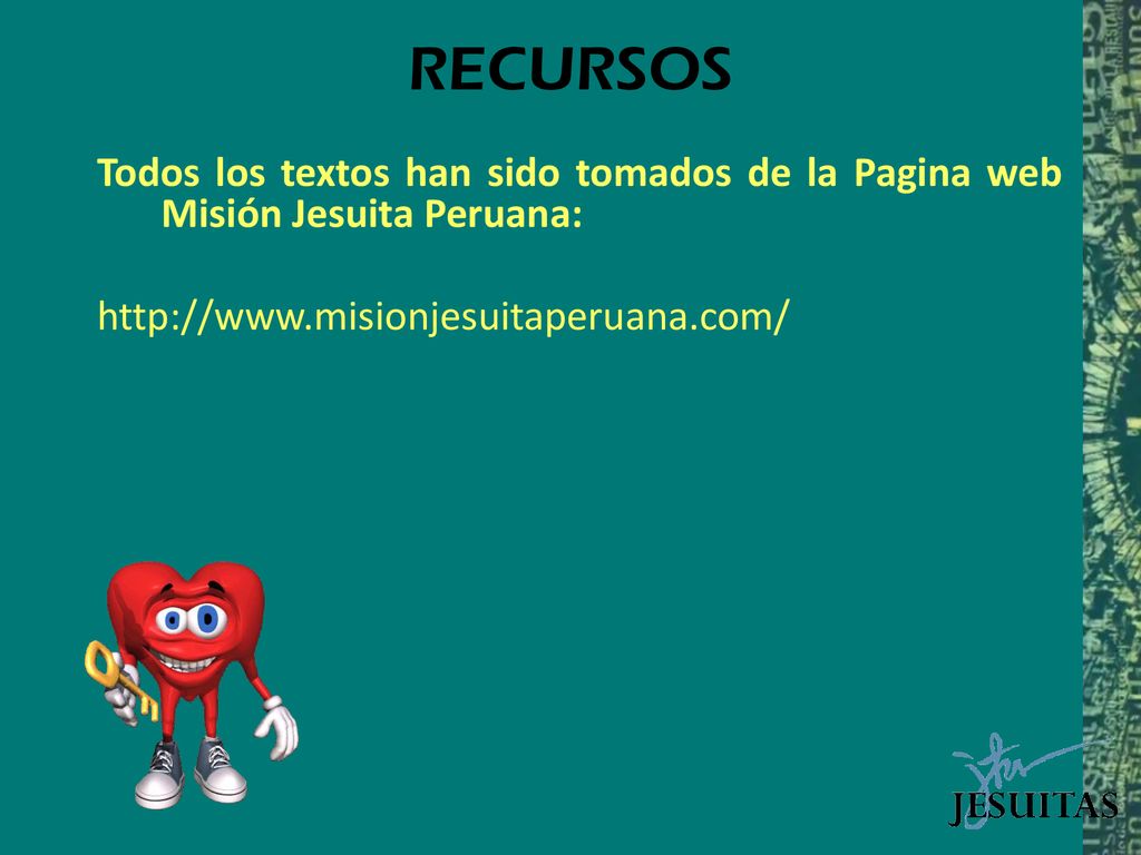 RECURSOS Todos los textos han sido tomados de la Pagina web Misión Jesuita Peruana: