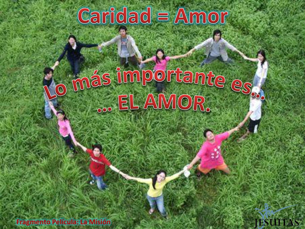 Caridad = Amor Lo más importante es… … EL AMOR.