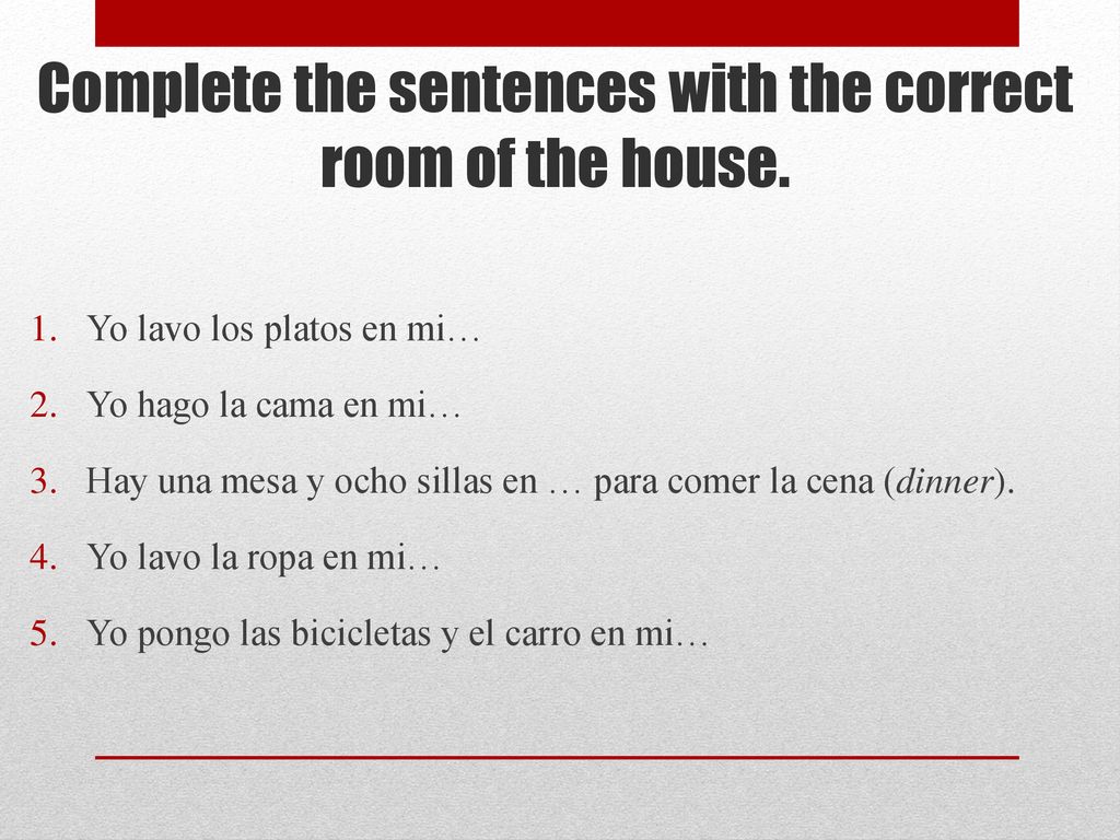 Complete the sentences with the correct room of the house.