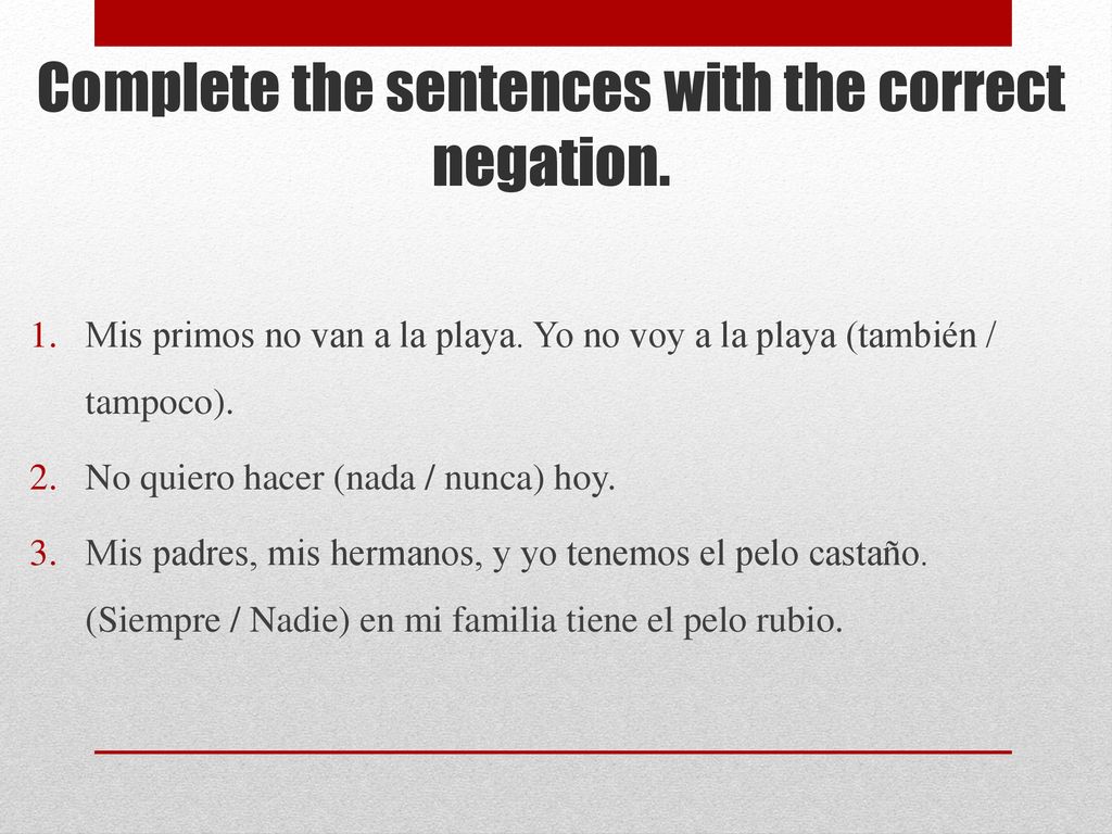 Complete the sentences with the correct negation.