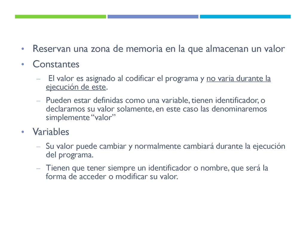 Reservan una zona de memoria en la que almacenan un valor Constantes