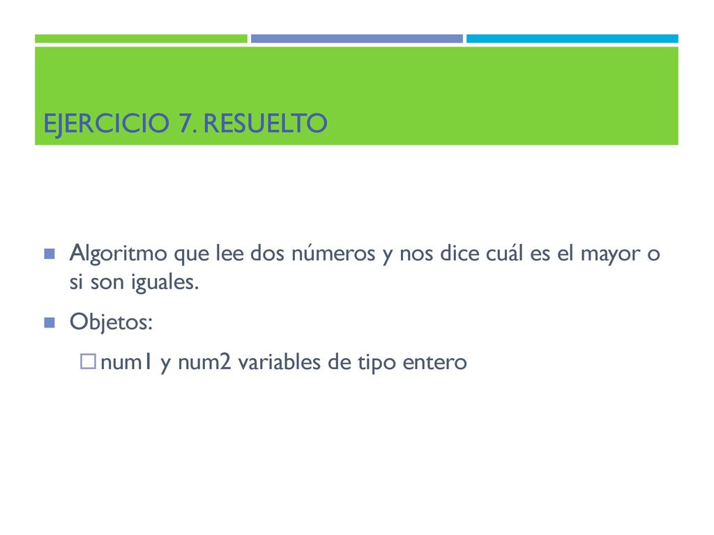 Ejercicio 7. Resuelto Algoritmo que lee dos números y nos dice cuál es el mayor o si son iguales. Objetos: