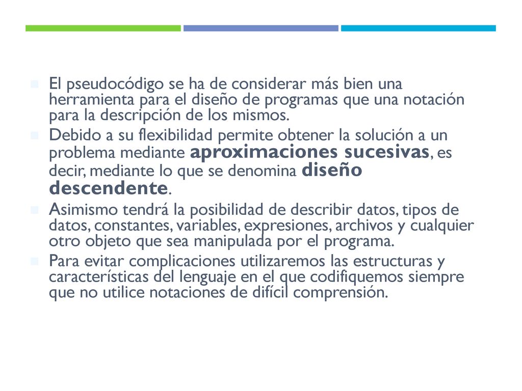 El pseudocódigo se ha de considerar más bien una herramienta para el diseño de programas que una notación para la descripción de los mismos.