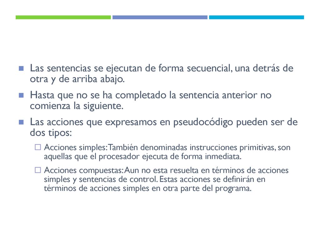Las acciones que expresamos en pseudocódigo pueden ser de dos tipos: