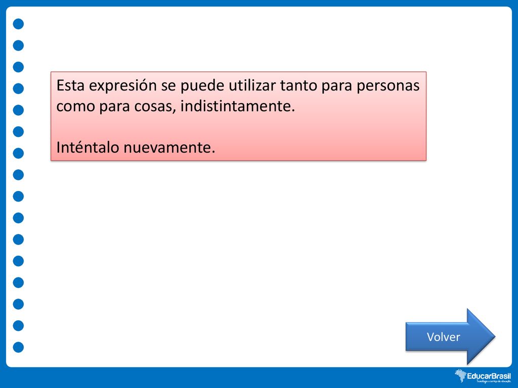 Esta expresión se puede utilizar tanto para personas como para cosas, indistintamente.