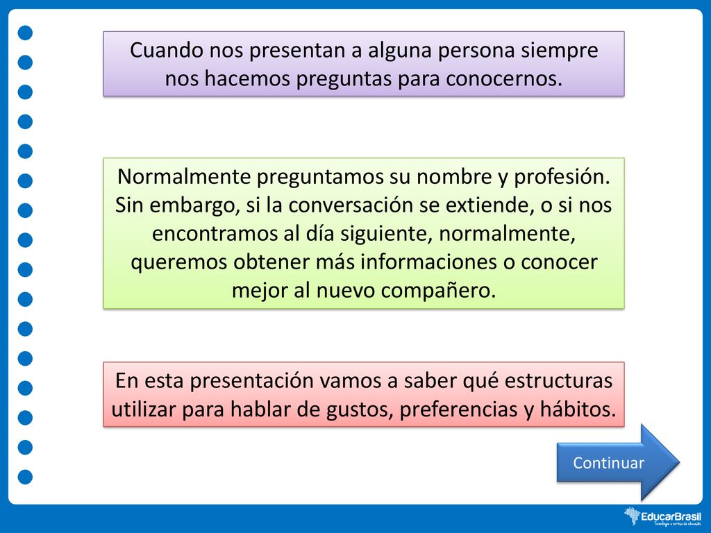 Cuando nos presentan a alguna persona siempre nos hacemos preguntas para conocernos.