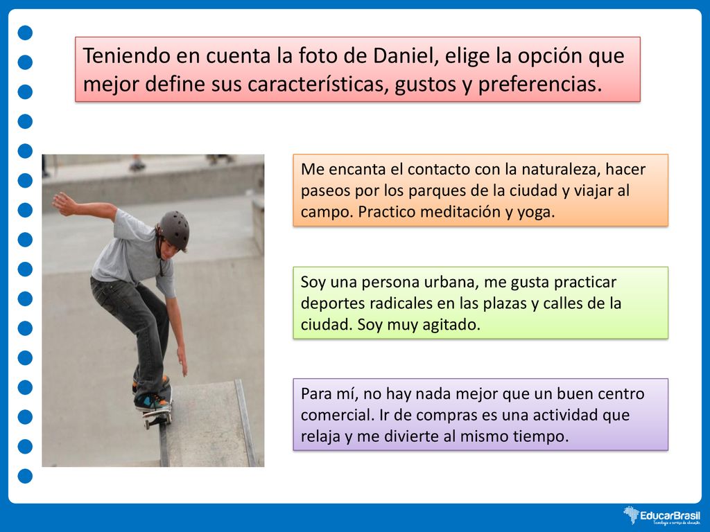 Teniendo en cuenta la foto de Daniel, elige la opción que mejor define sus características, gustos y preferencias.